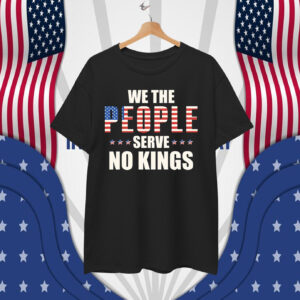 We The People Serve No Kings In America T-Shirt