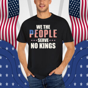 We The People Serve No Kings In America T-Shirt