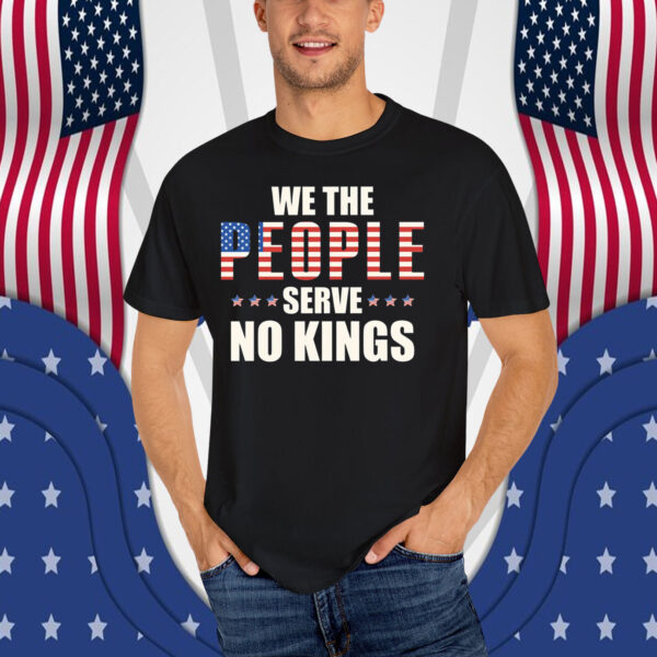 We The People Serve No Kings In America T-Shirt