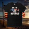 We The People Serve No Kings In America Shirt