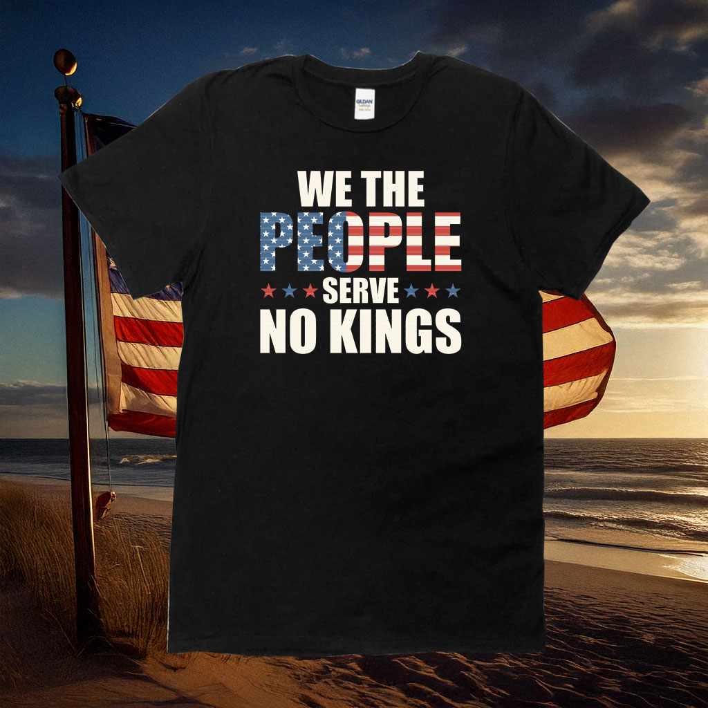 We The People Serve No Kings In America Shirt