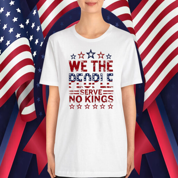 We The People Serve No Kings In America T-Shirts