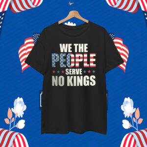 We The People Serve No Kings Shirt