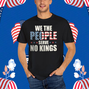 We The People Serve No Kings Shirt