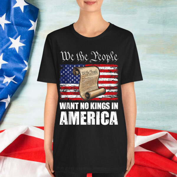 We The People Want No Kings In America Shirt
