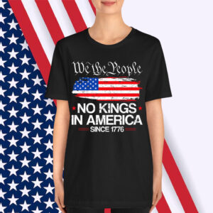 We the People No Kings In America 4th Of July USA Patriotic Premium Shirt