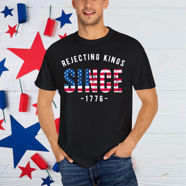 No Kings Rejecting Kings Since 1776 In America Shirt