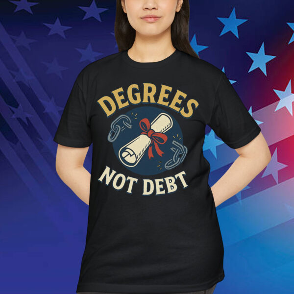 Degrees Not Debt T-Shirt