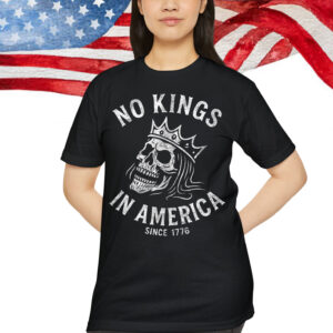 No Kings in America Since 1776 T-Shirt